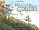 Nobody Likes a Goblin by Ben Hatke