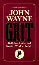 John Wayne Grit: Daily Inspiration and Frontier Wisdom for Men