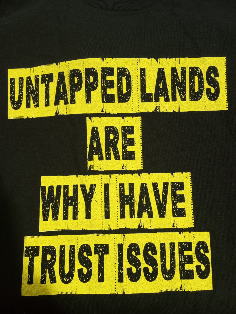 Untapped Lands are why I Have Trust Issues T-Shirt