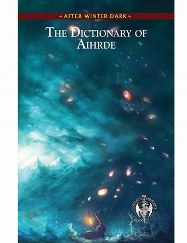 Castles & Crusades: After Winter Dark - The Dictionary of Aihrde