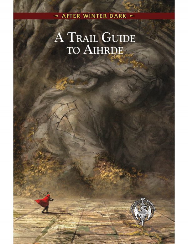 Castles & Crusades: After Winter Dark - A Trail Guide to Aihrde