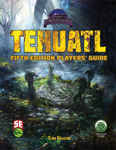 D&D 5E: Lost Lands: Tehuatl Players' Guide