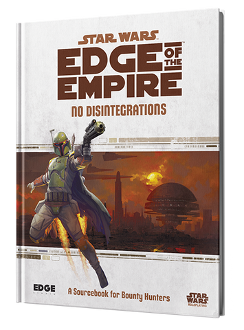 Star Wars RPG: Edge of the Empire - No Disintegrations (Bounty Hunter Sourcebook)